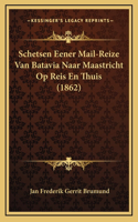 Schetsen Eener Mail-Reize Van Batavia Naar Maastricht Op Reis En Thuis (1862)