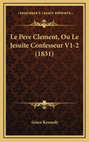 Le Pere Clement, Ou Le Jesuite Confesseur V1-2 (1831)