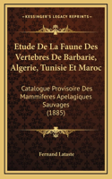 Etude De La Faune Des Vertebres De Barbarie, Algerie, Tunisie Et Maroc: Catalogue Provisoire Des Mammiferes Apelagiques Sauvages (1885)