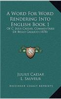 A Word for Word Rendering Into English Book 1