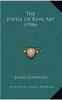 Jewels Of King Art (1906)