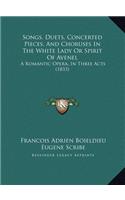 Songs, Duets, Concerted Pieces, And Choruses In The White Lady Or Spirit Of Avenel