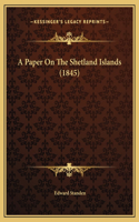 A Paper On The Shetland Islands (1845)