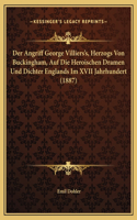 Der Angriff George Villiers's, Herzogs Von Buckingham, Auf Die Heroischen Dramen Und Dichter Englands Im XVII Jahrhundert (1887)