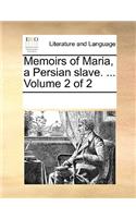 Memoirs of Maria, a Persian Slave. ... Volume 2 of 2