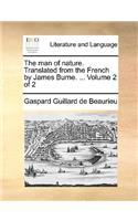 The Man of Nature. Translated from the French by James Burne. ... Volume 2 of 2