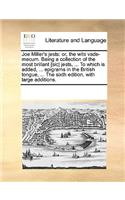 Joe Miller's Jests: Or, the Wits Vade-Mecum. Being a Collection of the Most Brillant [Sic] Jests, ... to Which Is Added, ... Epigrams in the British Tongue, ... the Six(English)