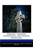 Demons, Demonic Possessions, and Famous Exorcisms