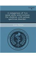A Comparison of Two Social Skills Interventions for Children with Autism Spectrum Disorder
