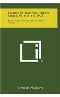 League of Nations, Treaty Series, V4, No. 1-4, 1921: Societe Des Nations, Recueil Des Traites