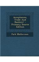 Acceptances, Trade and Bankers' - Primary Source Edition