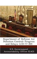 Department of Defense Air Pollution Control: Progress and Delays: LCD-77-305(English)