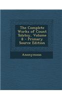 The Complete Works of Count Tolstoy, Volume 8 - Primary Source Edition