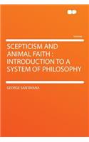 Scepticism and Animal Faith: Introduction to a System of Philosophy: Introduction to a System of Philosophy