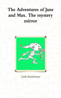 Adventures of Jane and Max. The mystery mirror