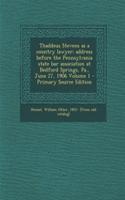 Thaddeus Stevens as a Country Lawyer; Address Before the Pennsylvania State Bar Association at Bedford Springs, Pa., June 27, 1906 Volume 1 - Primary Source Edition