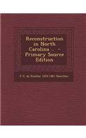 Reconstruction in North Carolina .. - Primary Source Edition