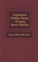 Unpolished Pebbles: Poems