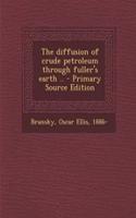 The Diffusion of Crude Petroleum Through Fuller's Earth ..