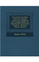 de L'Ordre Des Mots Dans Les Langues Anciennes Comparees Aux Langues Modernes: Question de Grammaire General - Primary Source Edition: Question de Grammaire General - Primary Source Edition