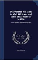 Diary Notes of a Visit to Walt Whitman and Some of his Friends, in 1890