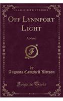 Off Lynnport Light: A Novel (Classic Reprint)