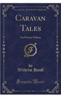 Caravan Tales: And Some Others (Classic Reprint)