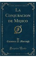 La Conjuracion de Mejico (Classic Reprint)