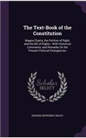 The Text-Book of the Constitution: Magna Charta, the Petition of Right, and the Bill of Rights; With Historical Comments, and Remarks on the Present Political Emergencies