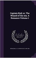 Captain Kyd; Or, the Wizard of the Sea. a Romance Volume 1