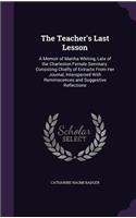 Teacher's Last Lesson: A Memoir of Martha Whiting, Late of the Charleston Female Seminary. Consisting Chiefly of Extracts From Her Journal, Interspersed With Reminiscences