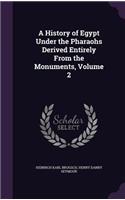 A History of Egypt Under the Pharaohs Derived Entirely From the Monuments, Volume 2