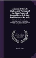 Memoirs of the Life, Studies, and Writings of the Right Reverend George Horne, D.D. Late Lord Bishop of Norwich: With I. a New Preface, On Certain Interesting Points in Theology and Philosophy; Ii. Dr. Horne's Own Collection of His Thoughts On a Variety O(English)