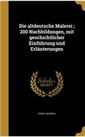 altdeutsche Malerei; 200 Nachbildungen, mit geschichtlicher Einführung und Erläuterungen