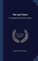 The Last Times: Or Thoughts On Momentous Themes