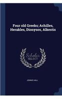 Four Old Greeks; Achilles, Herakles, Dionysos, Alkestis