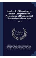 Handbook of Physiology; a Critical, Comprehensive Presentation of Physiological Knowledge and Concepts