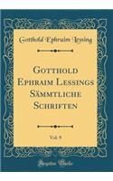 Gotthold Ephraim Lessings Sï¿½mmtliche Schriften, Vol. 9 (Classic Reprint)