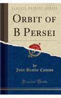 Orbit of B Persei (Classic Reprint)