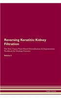 Reversing Keratitis: Kidney Filtration The Raw Vegan Plant-Based Detoxification & Regeneration Workbook for Healing Patients. Volume 5