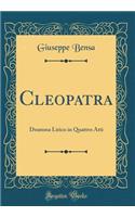 Cleopatra: Dramma Lirico in Quattro Atti (Classic Reprint)