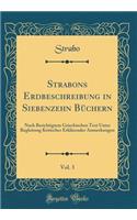 Strabons Erdbeschreibung in Siebenzehn BÃ¼chern, Vol. 3: Nach Berichtigtem Griechischen Text Unter Begleitung Kritischer ErklÃ¤render Anmerkungen (Classic Reprint)