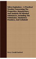 Nitro-Explosives - A Practical Treatise Concerning The Properties, Manufacture, And Analysis Of Nitrated Substances, Including The Fulminates, Smokeless Powders, And Celluloid