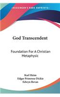 God Transcendent: Foundation For A Christian Metaphysic