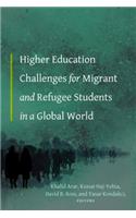 Higher Education Challenges for Migrant and Refugee Students in a Global World