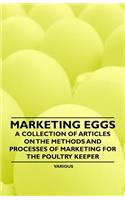 Marketing Eggs - A Collection of Articles on the Methods and Processes of Marketing for the Poultry Keeper