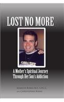 Lost No More...A Mother's Spiritual Journey Through Her Son's Addiction