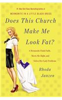 Does This Church Make Me Look Fat?: A Mennonite Finds Faith, Meets Mr Right, and Solves Her Lady Problems