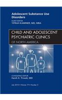 Adolescent Substance Use Disorders, an Issue of Child and Adolescent Psychiatric Clinics of North America: (19 Clinics: Internal Medicine)