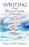 Writing Through Revelations, Visions and Dreams: The memoir of a writer's soul(English)